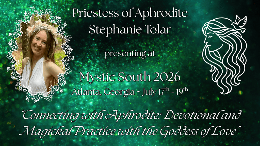 White text on sparkly green background reading "Priestess of Aphrodite Stephanie Tolar presenting at Mystic South 2026 Atlanta, Georgia ~ July 17th - 19th “Connecting with Aphrodite: Devotional and Magickal Practice with the Goddess of Love”" with an image of the presenter on the left dressed in white with a flower crown and an image of Aphrodite on the right.